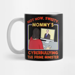 Not Now, Sweety. Mommy's Cyberbullying the Prime Minister Mug